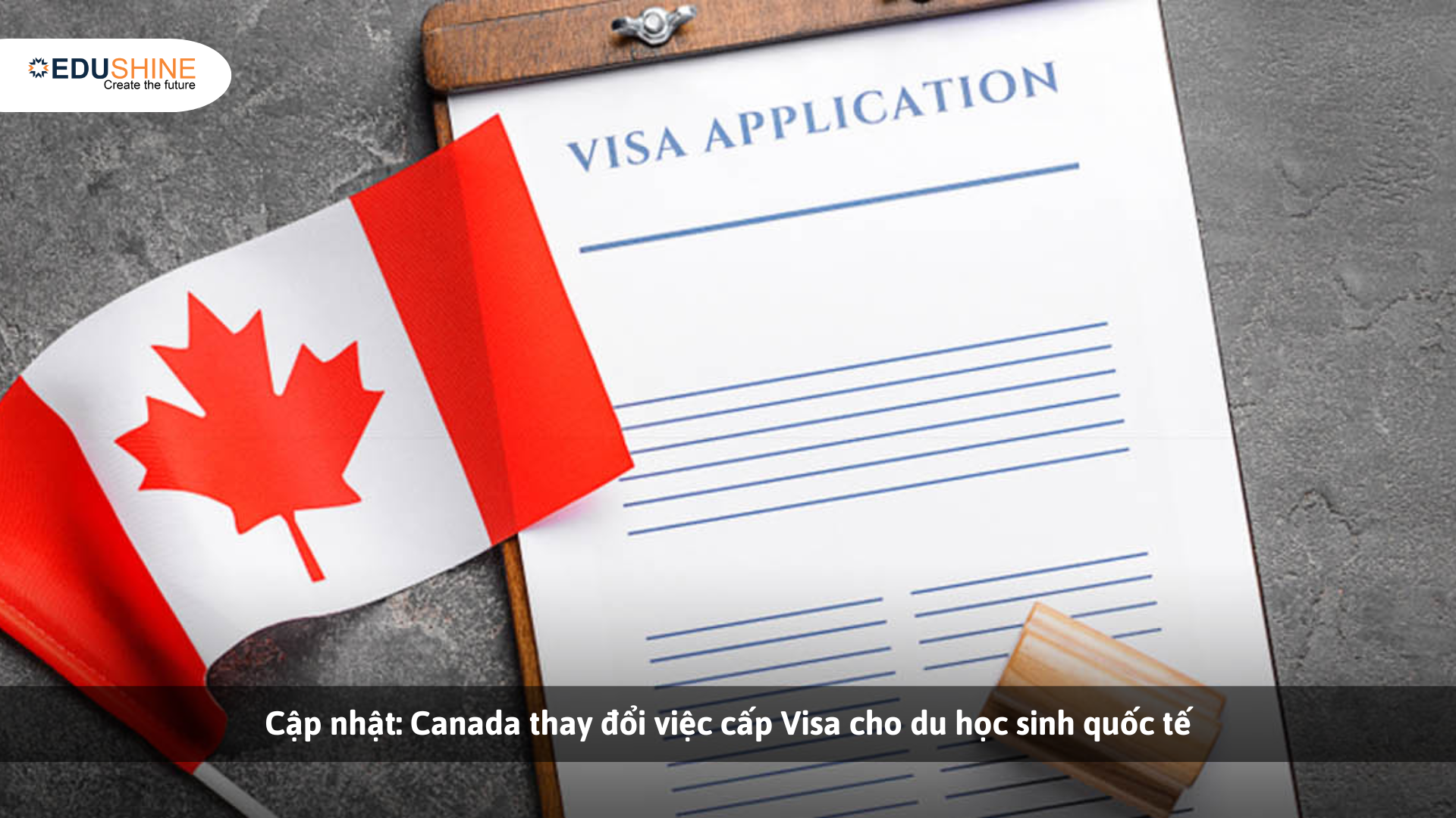 Cập nhật Canada thay đổi việc cấp Visa cho du học sinh quốc tế