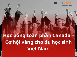 Học bổng toàn phần Canada – Cơ hội vàng cho du học sinh Việt Nam